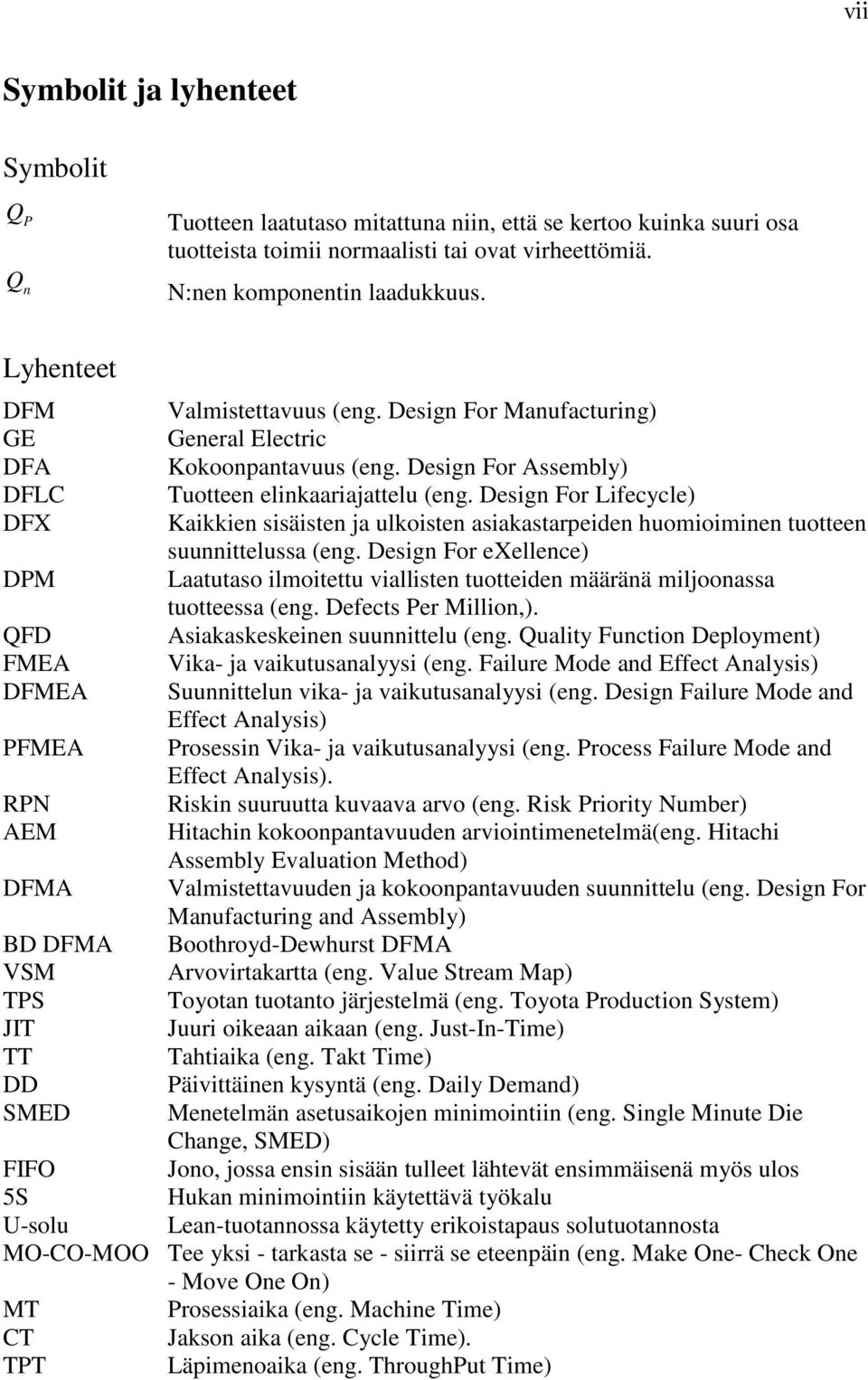 Design For Lifecycle) DFX Kaikkien sisäisten ja ulkoisten asiakastarpeiden huomioiminen tuotteen suunnittelussa (eng.