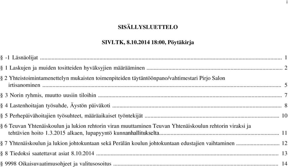 .. 7 4 Lastenhoitajan työsuhde, Äystön päiväkoti... 8 5 Perhepäivähoitajien työsuhteet, määräaikaiset työntekijät.