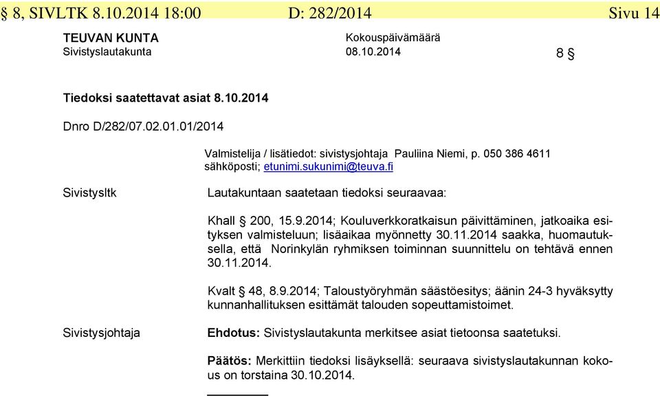 11.2014. Kvalt 48, 8.9.2014; Taloustyöryhmän säästöesitys; äänin 24-3 hyväksytty kunnanhallituksen esittämät talouden sopeuttamistoimet.