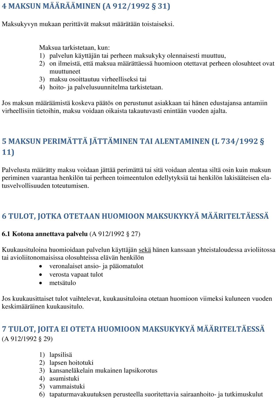 osoittautuu virheelliseksi tai 4) hoito- ja palvelusuunnitelma tarkistetaan.