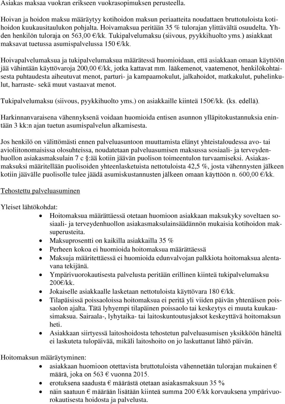 Hoivapalvelumaksua ja tukipalvelumaksua määrätessä huomioidaan, että asiakkaan omaan käyttöön jää vähintään käyttövaroja 200,00 /kk, jotka kattavat mm.