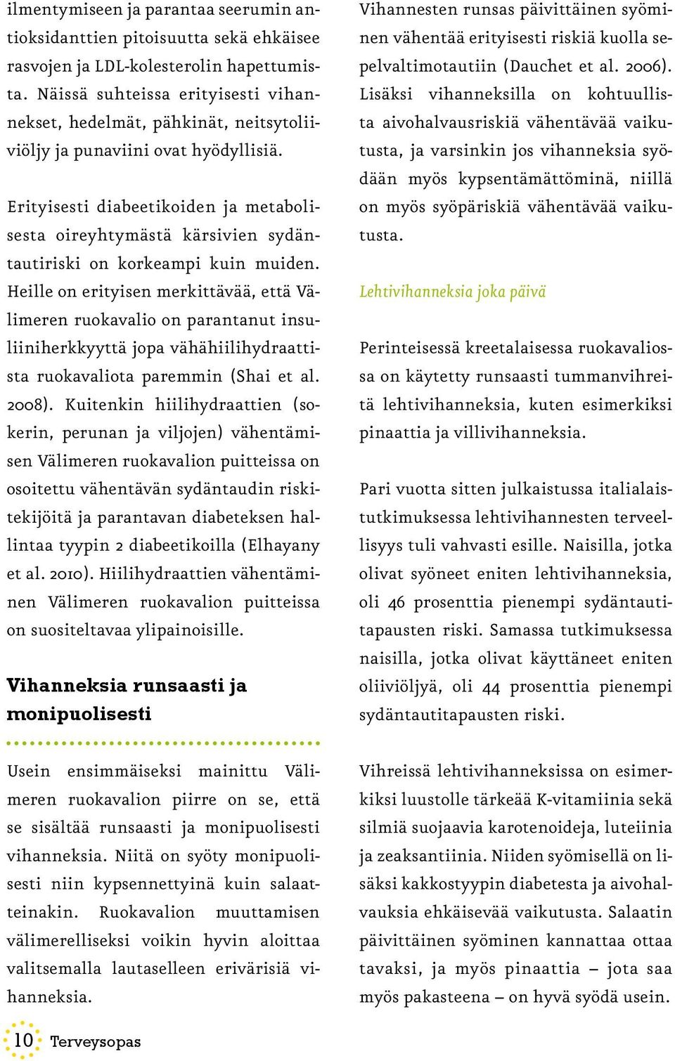 Erityisesti diabeetikoiden ja metabolisesta oireyhtymästä kärsivien sydäntautiriski on korkeampi kuin muiden.