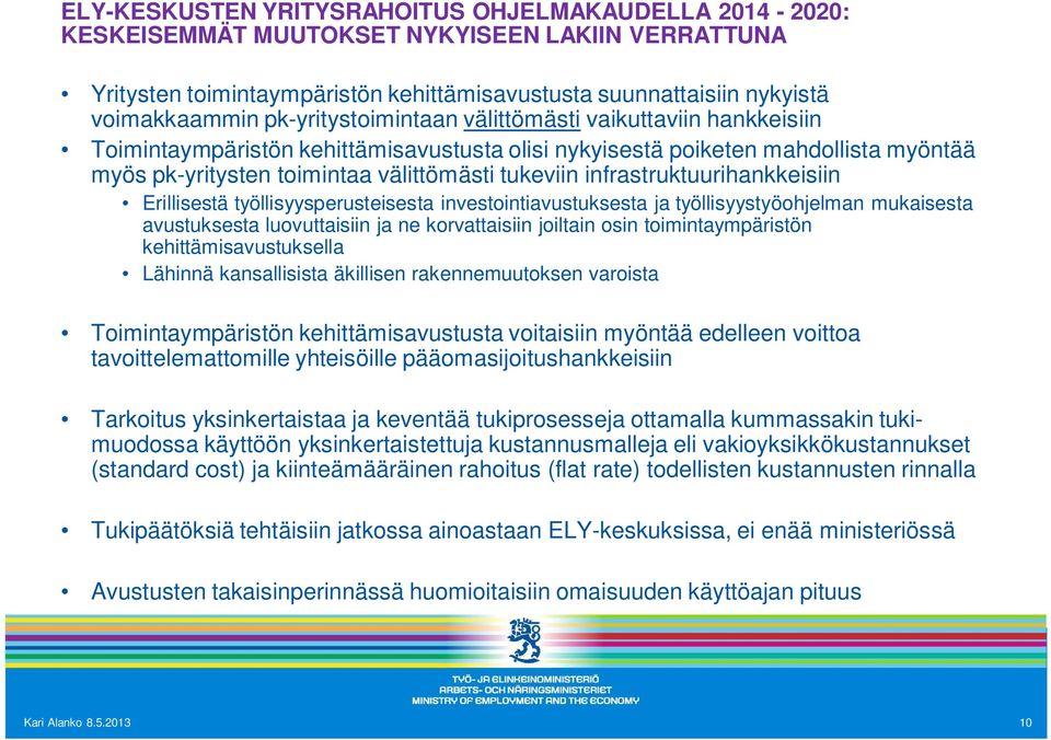 infrastruktuurihankkeisiin Erillisestä työllisyysperusteisesta investointiavustuksesta ja työllisyystyöohjelman mukaisesta avustuksesta luovuttaisiin ja ne korvattaisiin joiltain osin