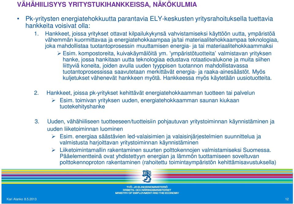 tuotantoprosessin muuttamisen energia- ja tai materiaalitehokkaammaksi Esim. kompostoreita, kuivakäymälöitä ym.