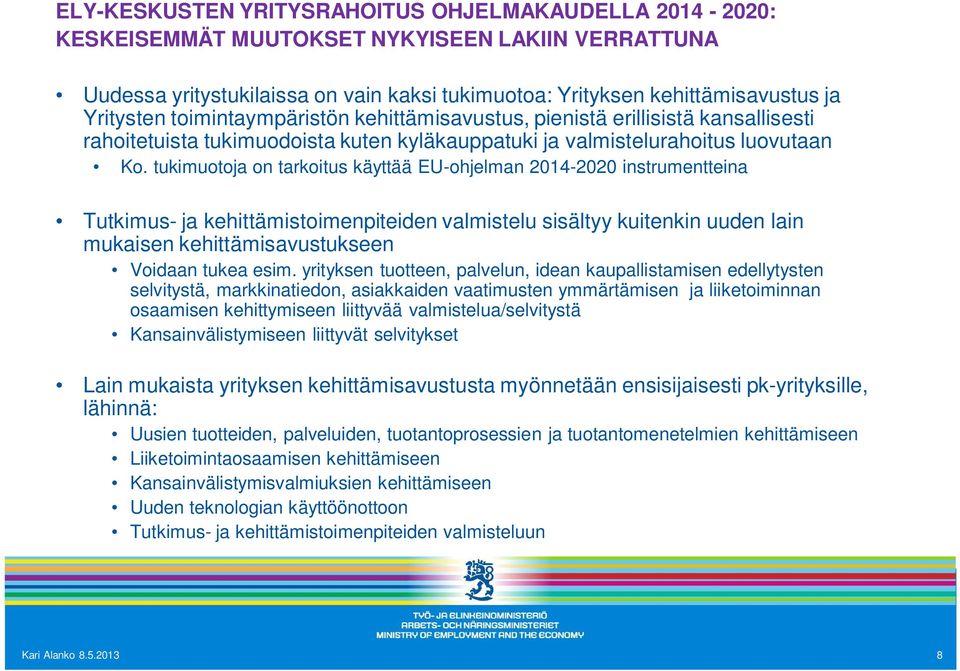 tukimuotoja on tarkoitus käyttää EU-ohjelman 2014-2020 instrumentteina Tutkimus- ja kehittämistoimenpiteiden valmistelu sisältyy kuitenkin uuden lain mukaisen kehittämisavustukseen Voidaan tukea esim.