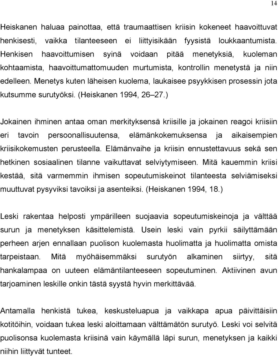 Menetys kuten läheisen kuolema, laukaisee psyykkisen prosessin jota kutsumme surutyöksi. (Heiskanen 1994, 26 27.