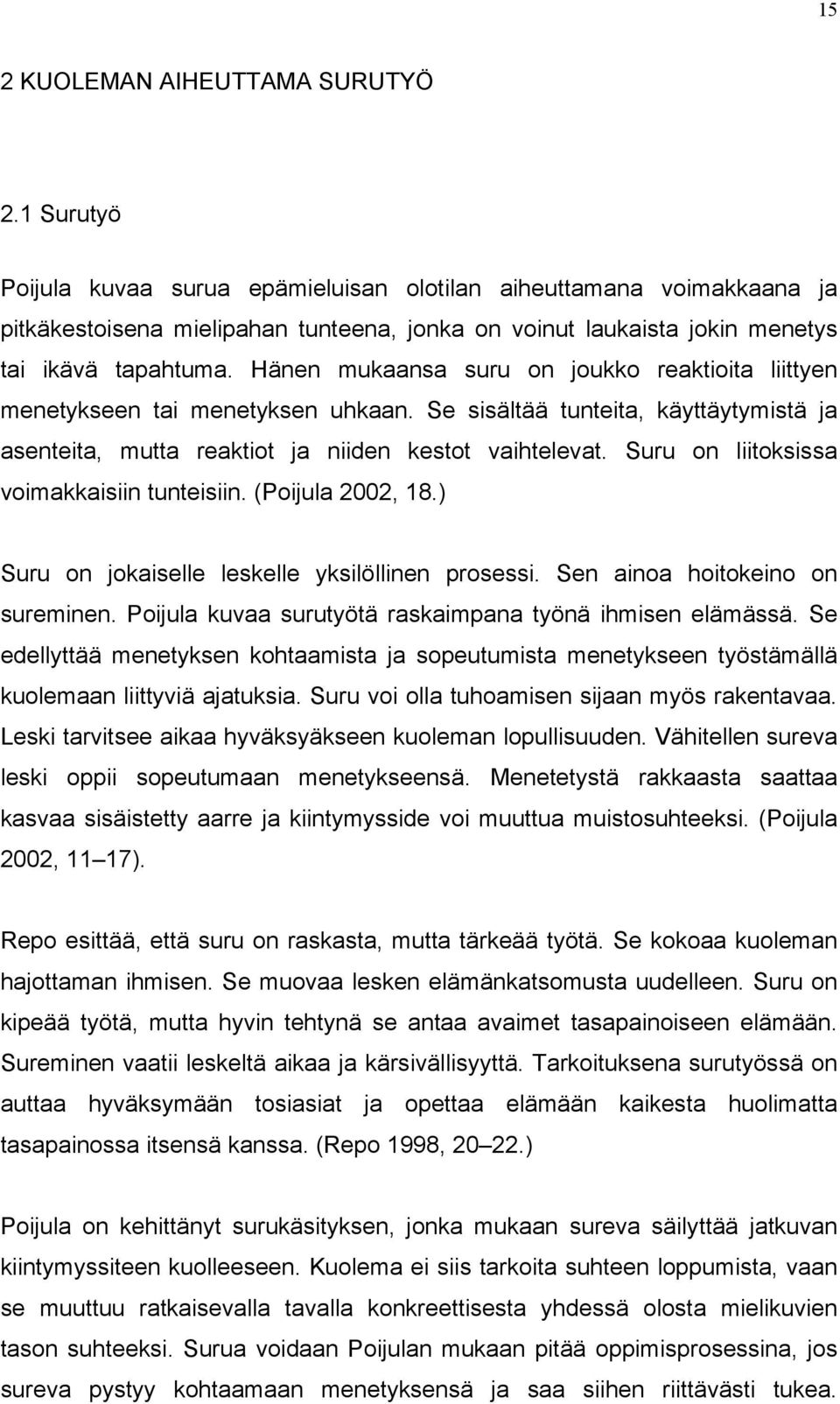 Hänen mukaansa suru on joukko reaktioita liittyen menetykseen tai menetyksen uhkaan. Se sisältää tunteita, käyttäytymistä ja asenteita, mutta reaktiot ja niiden kestot vaihtelevat.