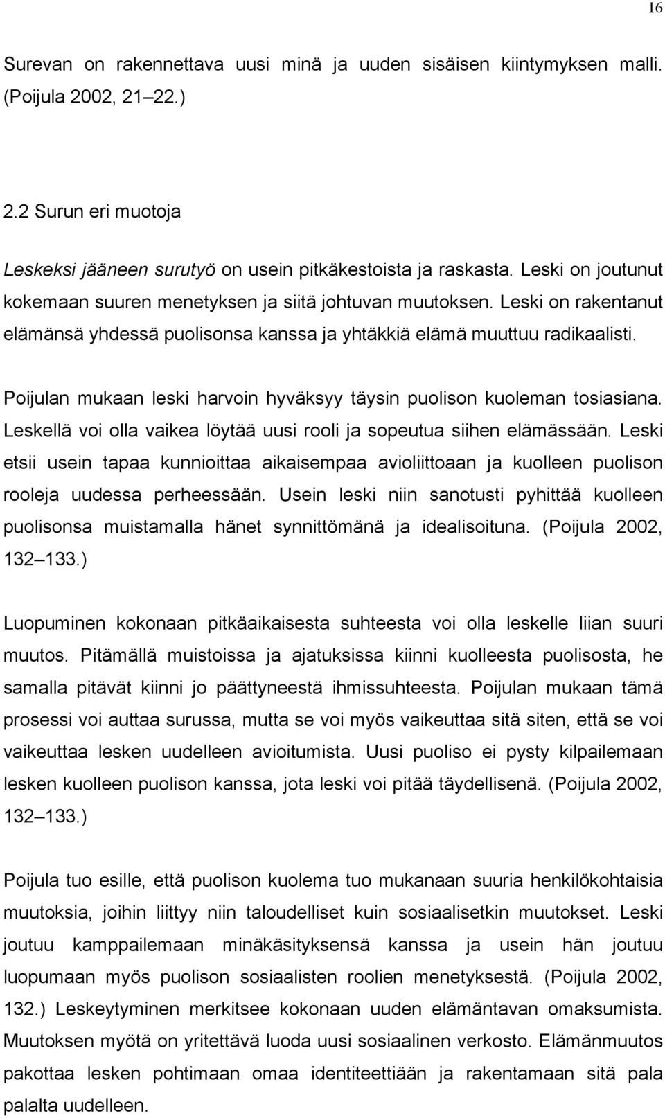 Poijulan mukaan leski harvoin hyväksyy täysin puolison kuoleman tosiasiana. Leskellä voi olla vaikea löytää uusi rooli ja sopeutua siihen elämässään.