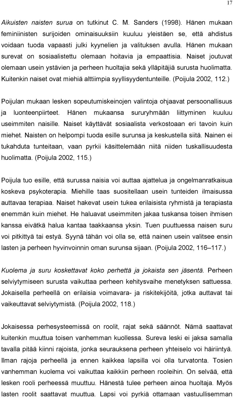 Hänen mukaan surevat on sosiaalistettu olemaan hoitavia ja empaattisia. Naiset joutuvat olemaan usein ystävien ja perheen huoltajia sekä ylläpitäjiä surusta huolimatta.