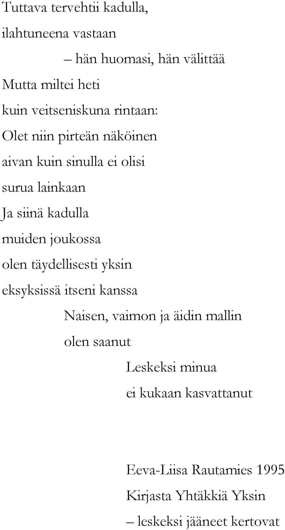 kadulla muiden joukossa olen täydellisesti yksin eksyksissä itseni kanssa Naisen, vaimon ja äidin mallin