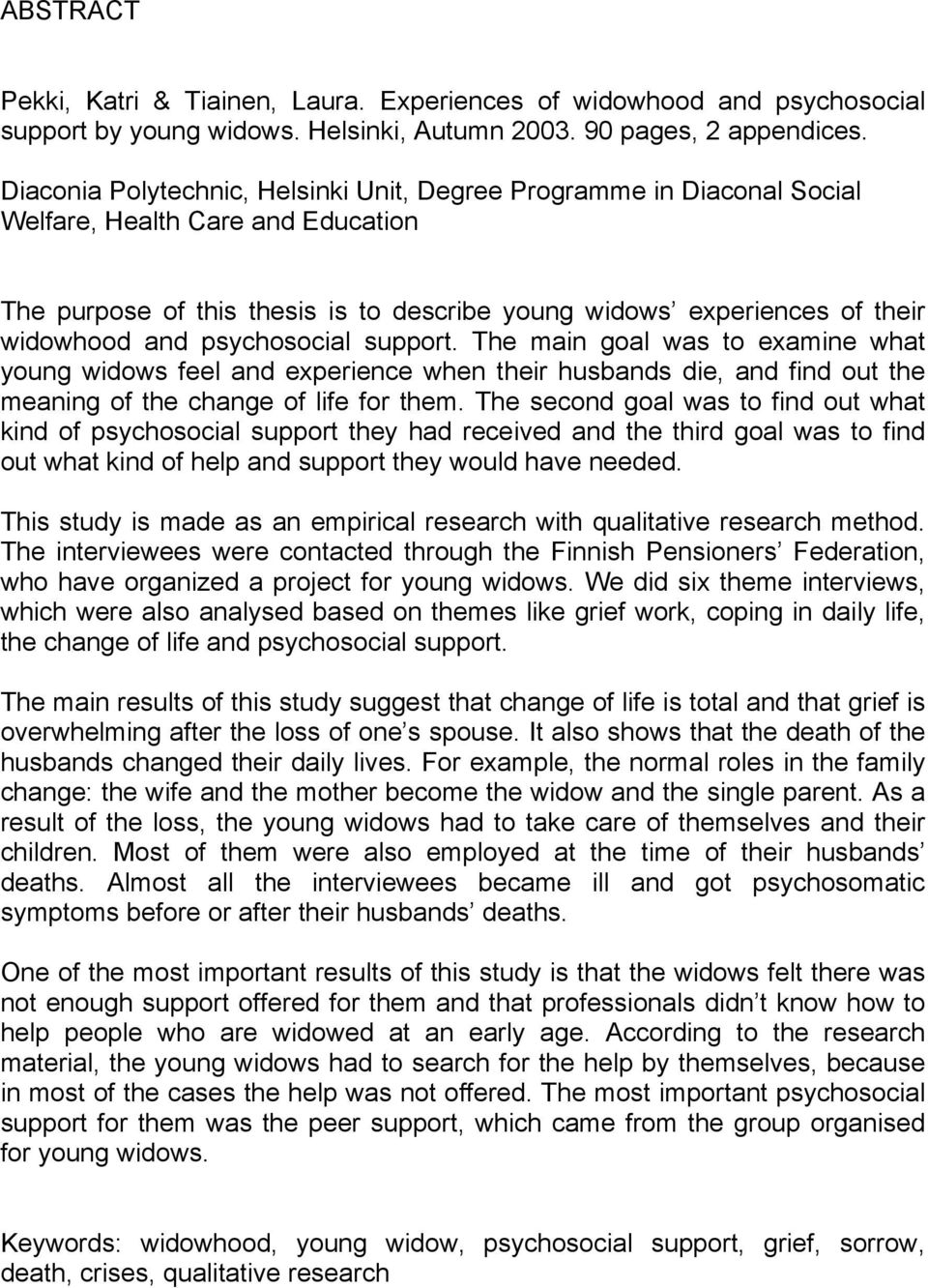 psychosocial support. The main goal was to examine what young widows feel and experience when their husbands die, and find out the meaning of the change of life for them.