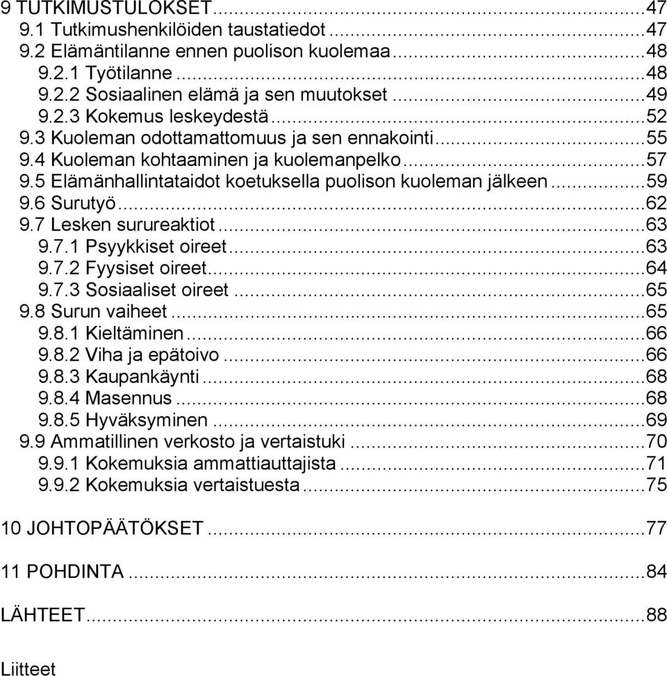 7 Lesken surureaktiot...63 9.7.1 Psyykkiset oireet...63 9.7.2 Fyysiset oireet...64 9.7.3 Sosiaaliset oireet...65 9.8 Surun vaiheet...65 9.8.1 Kieltäminen...66 9.8.2 Viha ja epätoivo...66 9.8.3 Kaupankäynti.