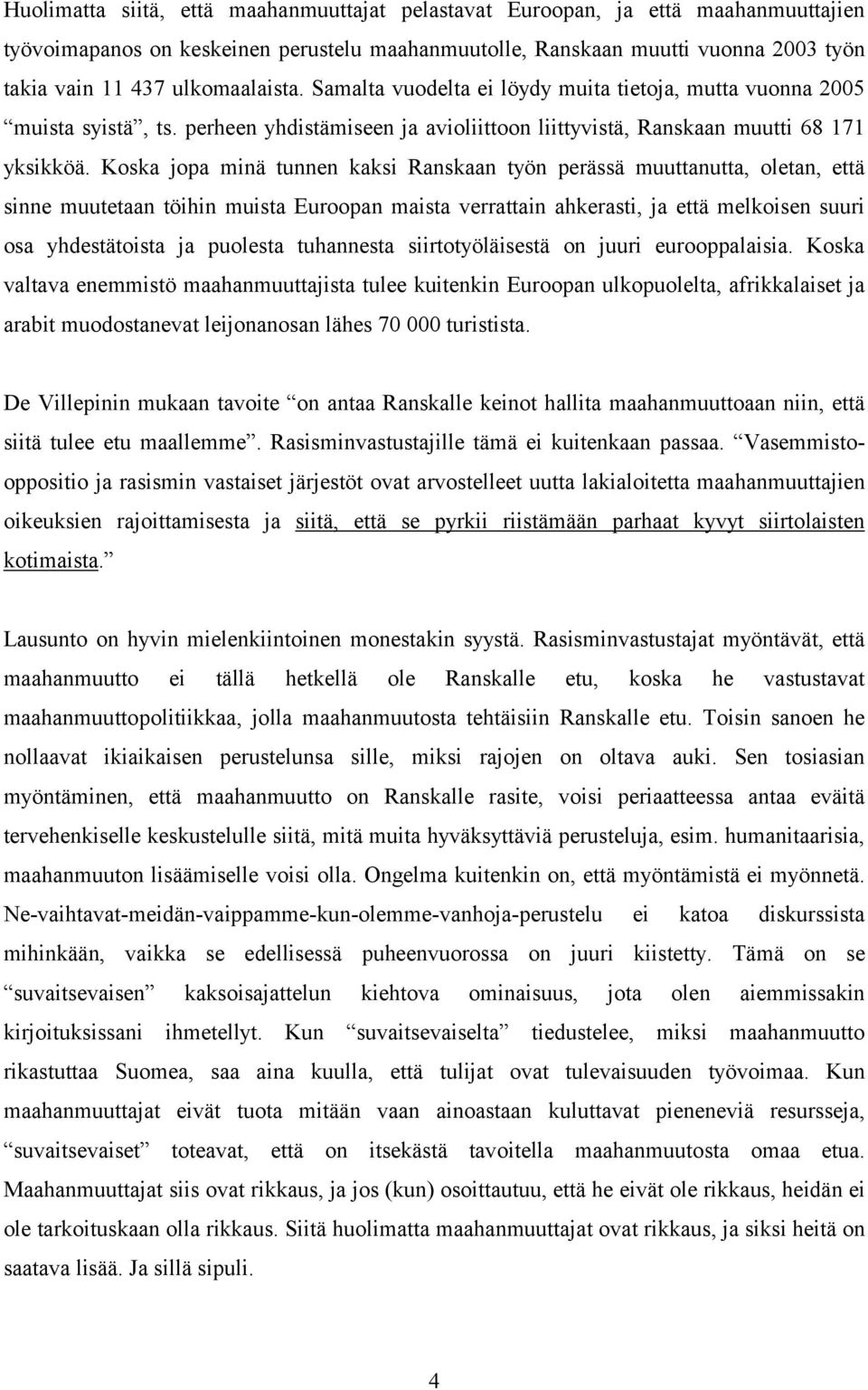 Koska jopa minä tunnen kaksi Ranskaan työn perässä muuttanutta, oletan, että sinne muutetaan töihin muista Euroopan maista verrattain ahkerasti, ja että melkoisen suuri osa yhdestätoista ja puolesta