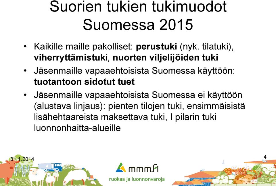 käyttöön: tuotantoon sidotut tuet Jäsenmaille vapaaehtoisista Suomessa ei käyttöön (alustava