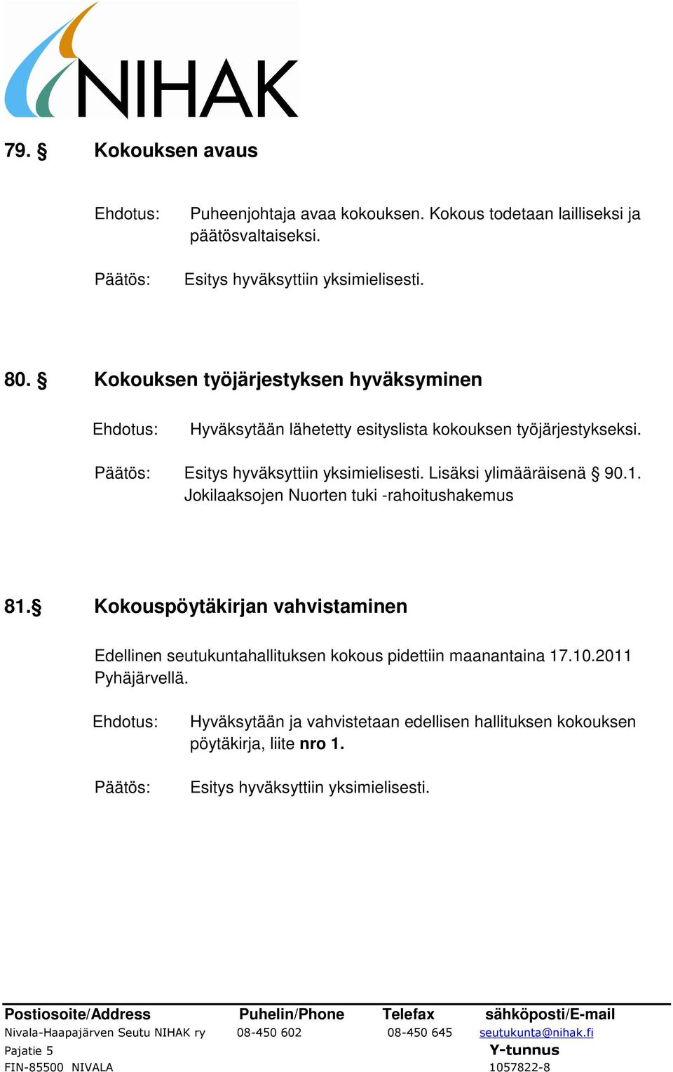 Lisäksi ylimääräisenä 90.1. Jokilaaksojen Nuorten tuki -rahoitushakemus 81.