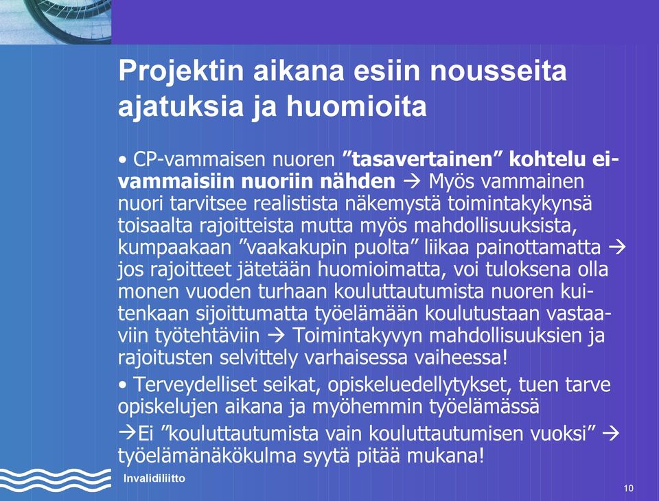 vuoden turhaan kouluttautumista nuoren kuitenkaan sijoittumatta työelämään koulutustaan vastaaviin työtehtäviin Toimintakyvyn mahdollisuuksien ja rajoitusten selvittely varhaisessa