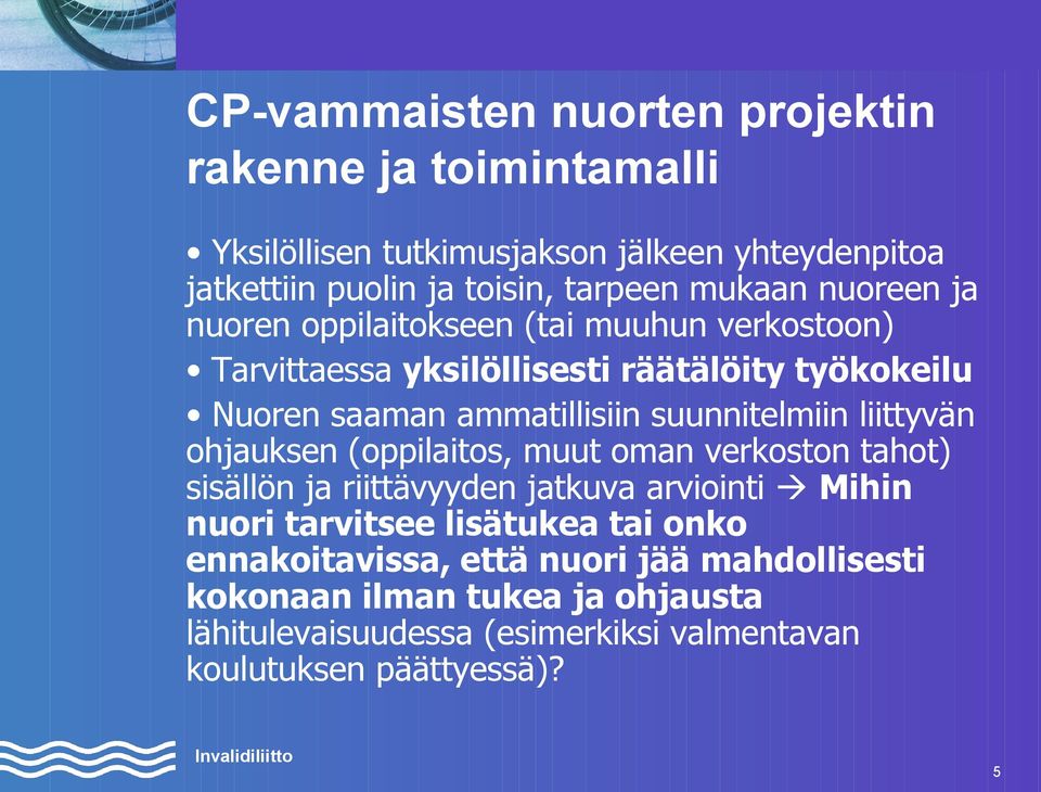 suunnitelmiin liittyvän ohjauksen (oppilaitos, muut oman verkoston tahot) sisällön ja riittävyyden jatkuva arviointi Mihin nuori tarvitsee lisätukea