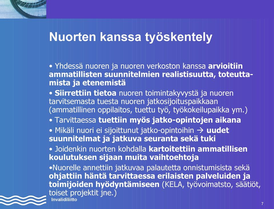 ) Tarvittaessa tuettiin myös jatko-opintojen aikana Mikäli nuori ei sijoittunut jatko-opintoihin uudet suunnitelmat ja jatkuva seuranta sekä tuki Joidenkin nuorten kohdalla kartoitettiin