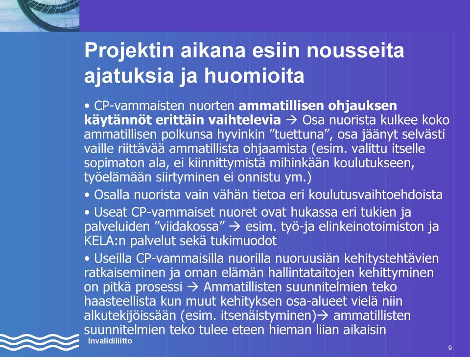 ) Osalla nuorista vain vähän tietoa eri koulutusvaihtoehdoista Useat CP-vammaiset nuoret ovat hukassa eri tukien ja palveluiden viidakossa esim.