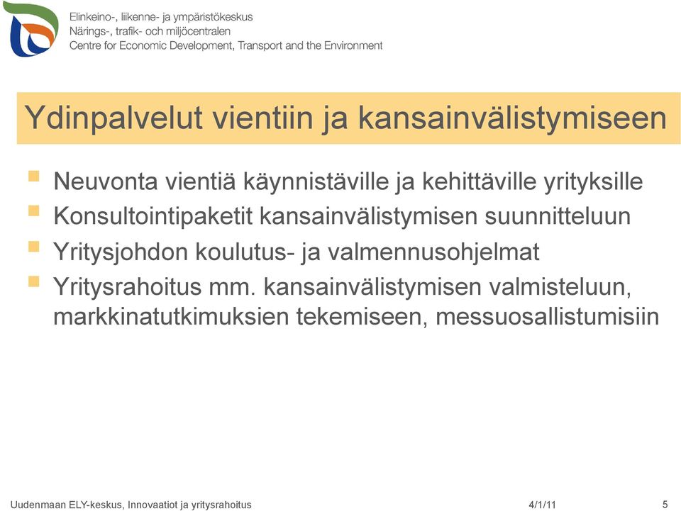 suunnitteluun Yritysjohdon koulutus- ja valmennusohjelmat Yritysrahoitus mm.