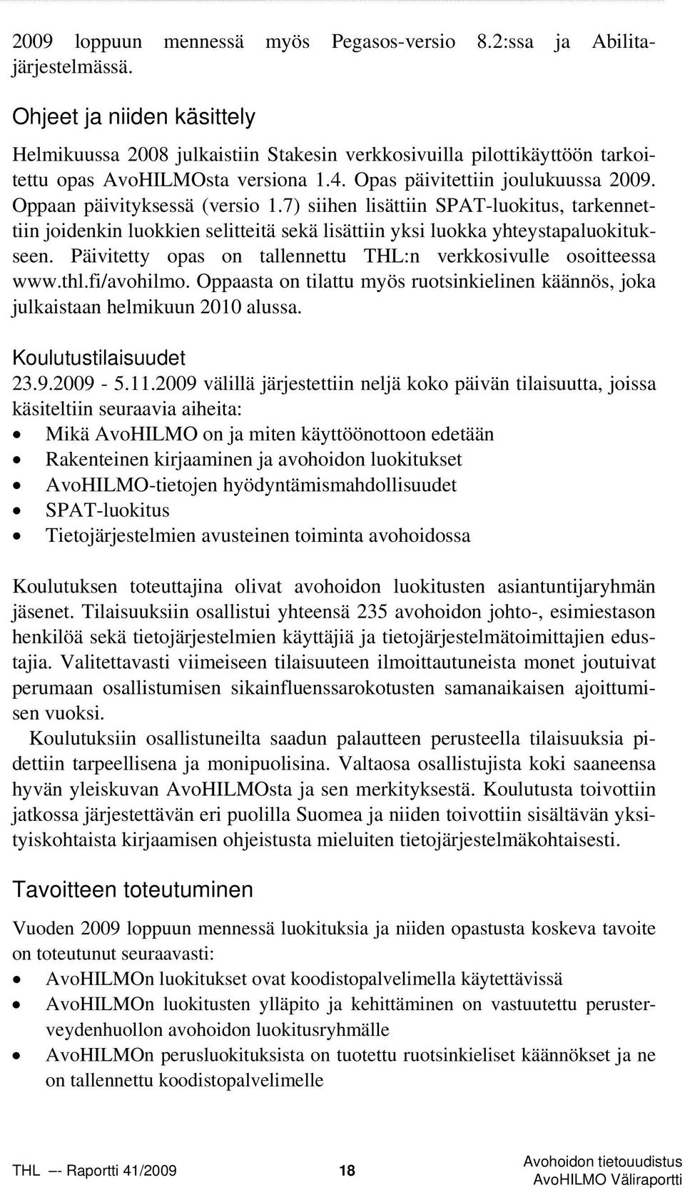 Oppaan päivityksessä (versio 1.7) siihen lisättiin SPAT-luokitus, tarkennettiin joidenkin luokkien selitteitä sekä lisättiin yksi luokka yhteystapaluokitukseen.