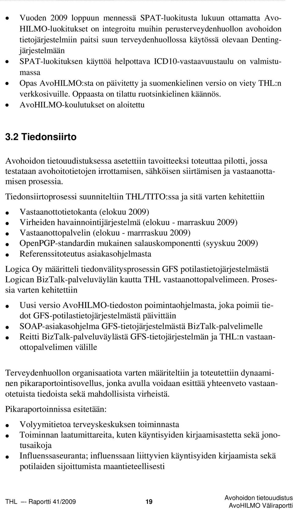 Oppaasta on tilattu ruotsinkielinen käännös. AvoHILMO-koulutukset on aloitettu 3.