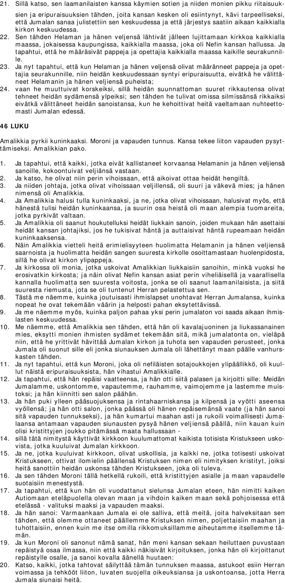 Sen tähden Helaman ja hänen veljensä lähtivät jälleen lujittamaan kirkkoa kaikkialla maassa, jokaisessa kaupungissa, kaikkialla maassa, joka oli Nefin kansan hallussa.