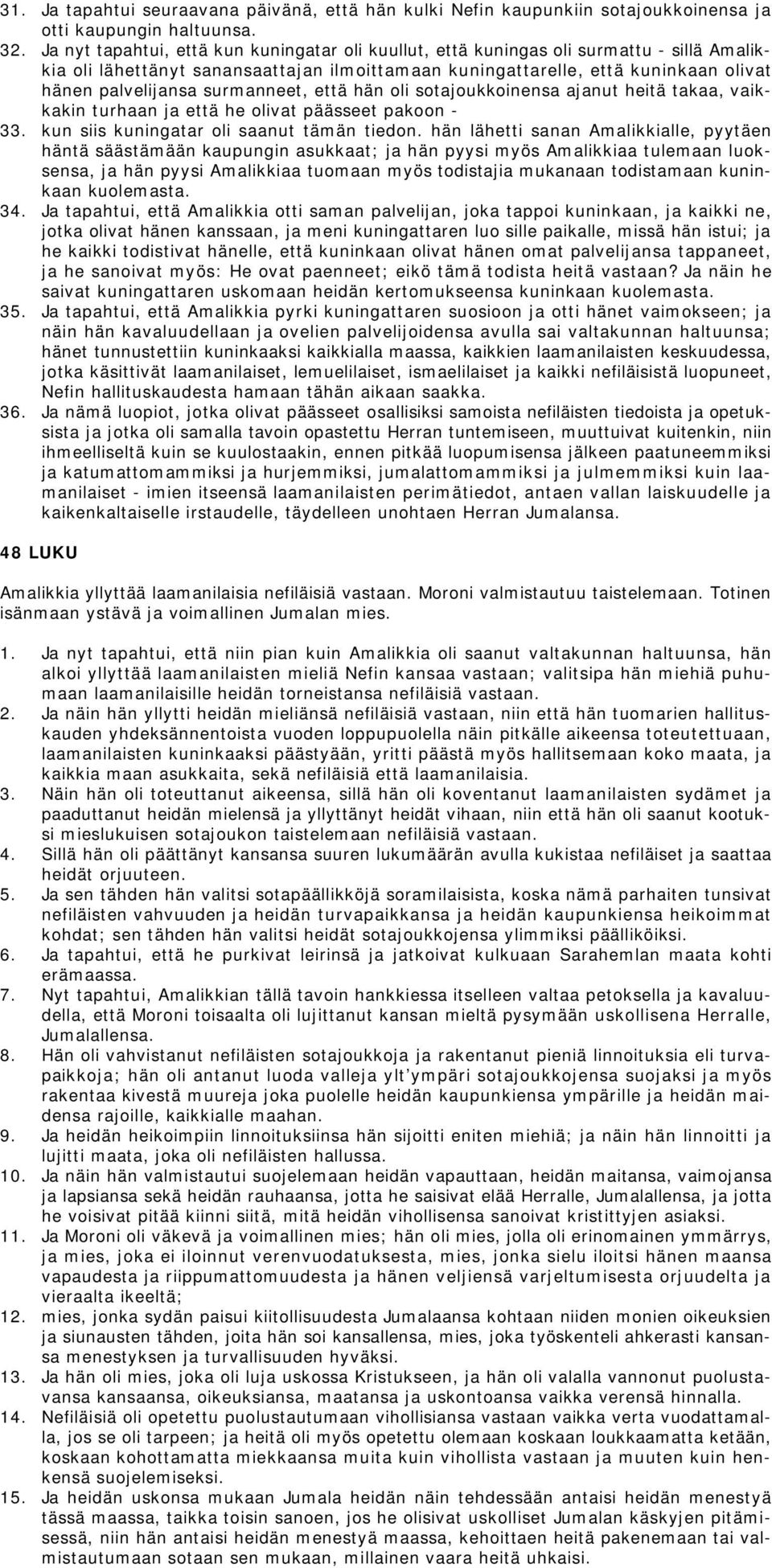 surmanneet, että hän oli sotajoukkoinensa ajanut heitä takaa, vaikkakin turhaan ja että he olivat päässeet pakoon - 33. kun siis kuningatar oli saanut tämän tiedon.