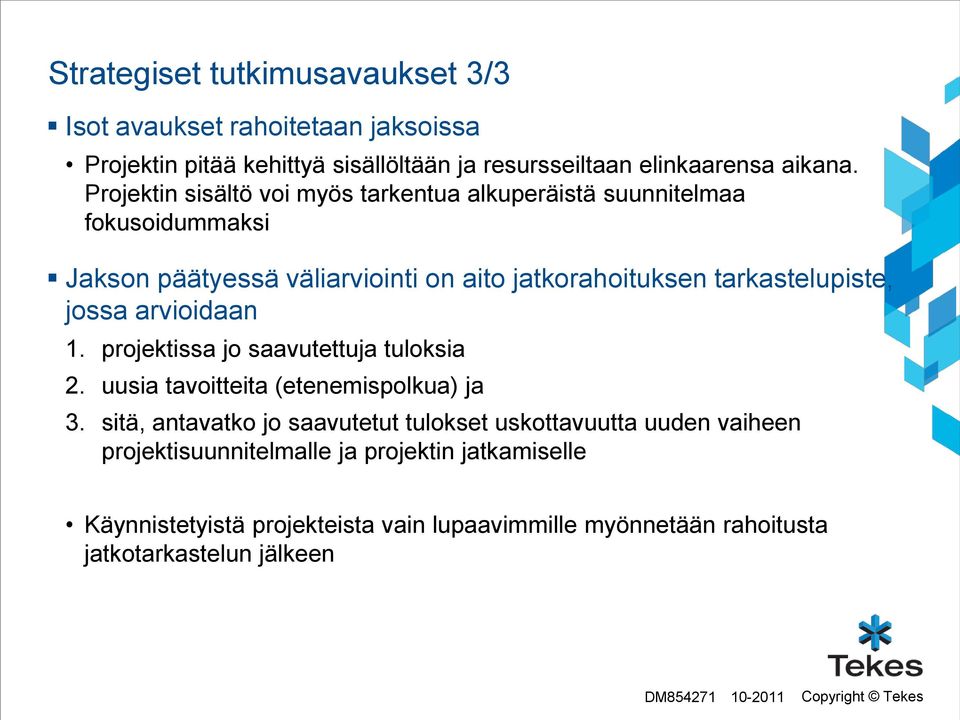 jossa arvioidaan 1. projektissa jo saavutettuja tuloksia 2. uusia tavoitteita (etenemispolkua) ja 3.