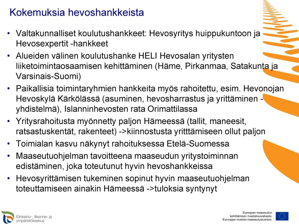 Hevonojan Hevoskylä Kärkölässä (asuminen, hevosharrastus ja yrittäminen - yhdistelmä), Islanninhevosten rata Orimattilassa Yritysrahoitusta myönnetty paljon Hämeessä (tallit, maneesit,