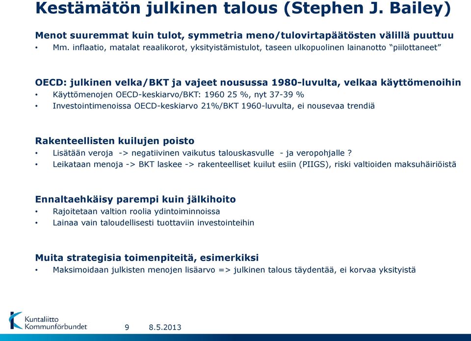 OECD-keskiarvo/BKT: 1960 25 %, nyt 37-39 % Investointimenoissa OECD-keskiarvo 21%/BKT 1960-luvulta, ei nousevaa trendiä Rakenteellisten kuilujen poisto Lisätään veroja -> negatiivinen vaikutus