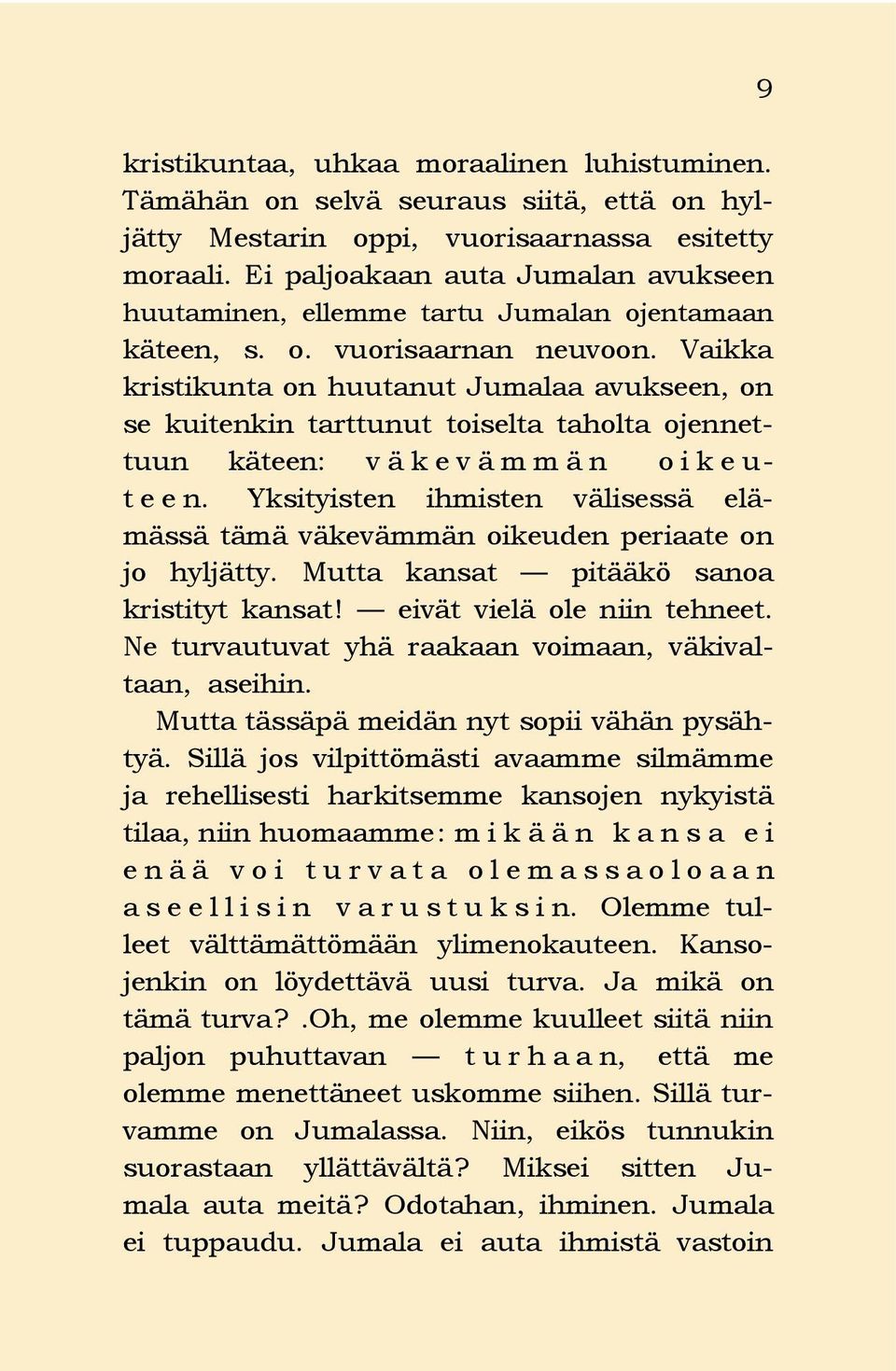 Vaikka kristikunta on huutanut Jumalaa avukseen, on se kuitenkin tarttunut toiselta taholta ojennettuun käteen: v ä k e v ä m m ä n o i k e u- teen.