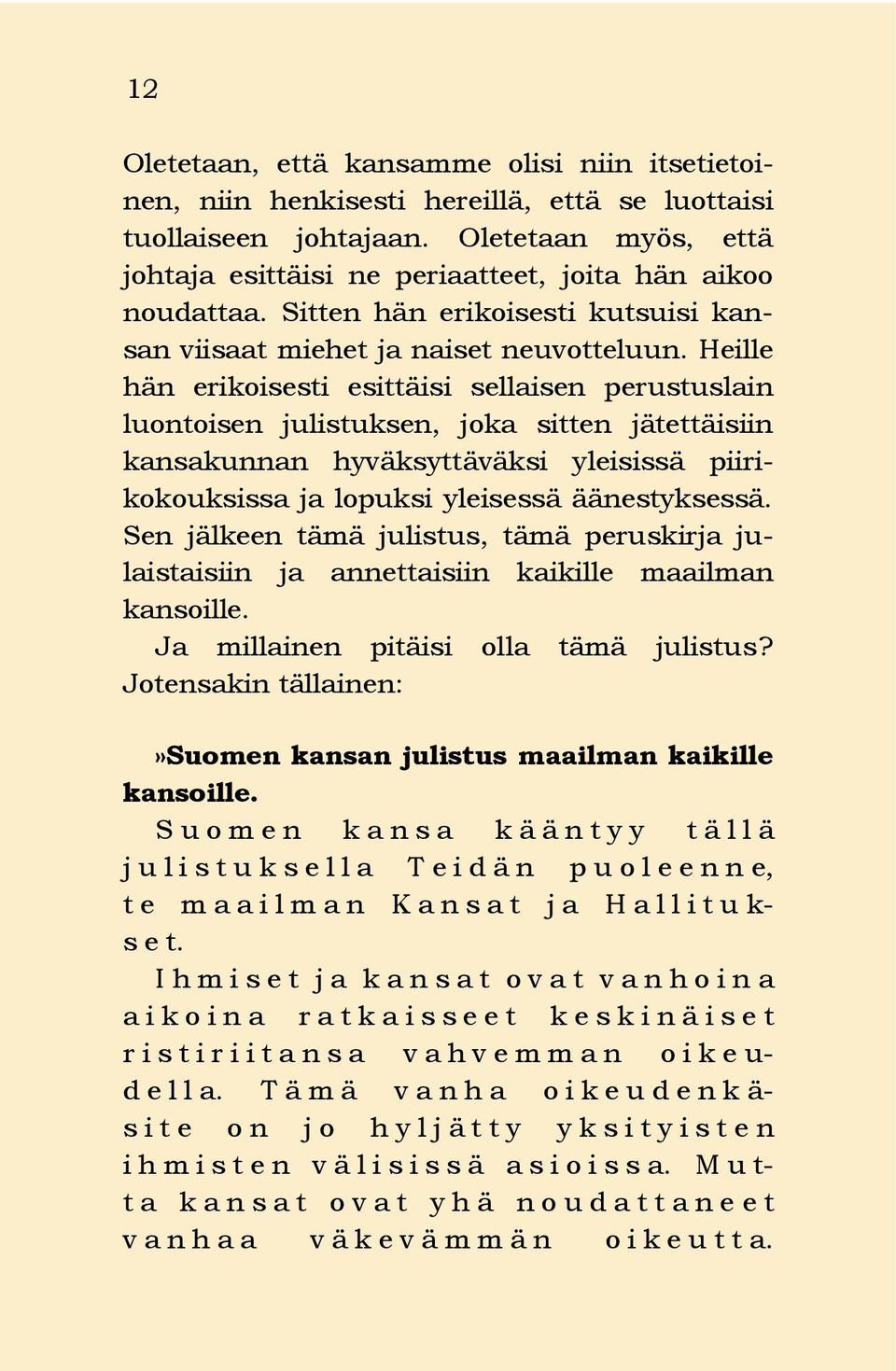 Heille hän erikoisesti esittäisi sellaisen perustuslain luontoisen julistuksen, joka sitten jätettäisiin kansakunnan hyväksyttäväksi yleisissä piirikokouksissa ja lopuksi yleisessä äänestyksessä.