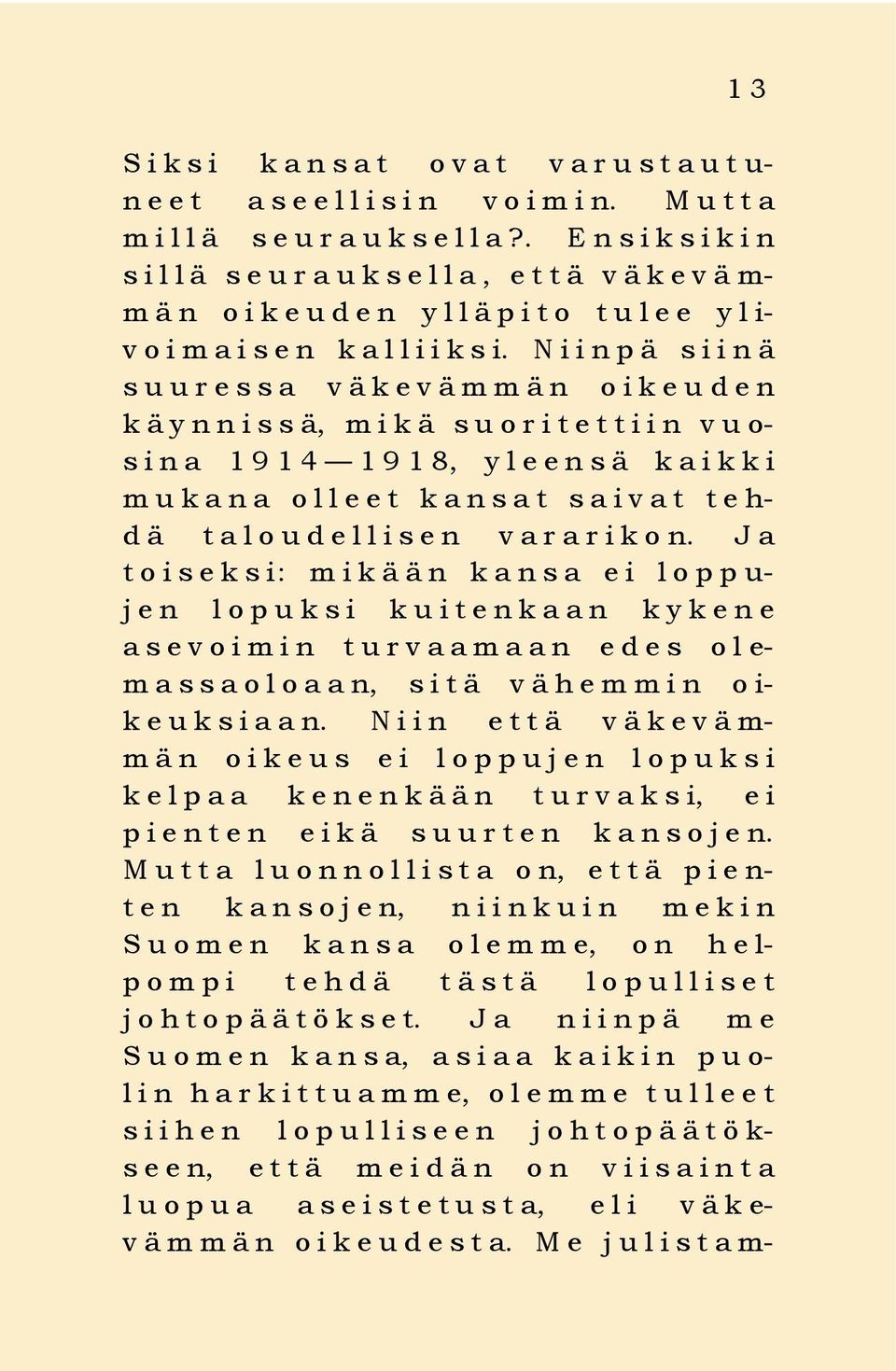 N i i n p ä s i i n ä s u u r e s s a v ä k e v ä m m ä n o i k e u den k ä y n n i s s ä, m i k ä s u o r i t e t t i i n v u o- s i n a 1 9 1 4 1918, y l e e n s ä k a i k k i m u k a n a o l l e e