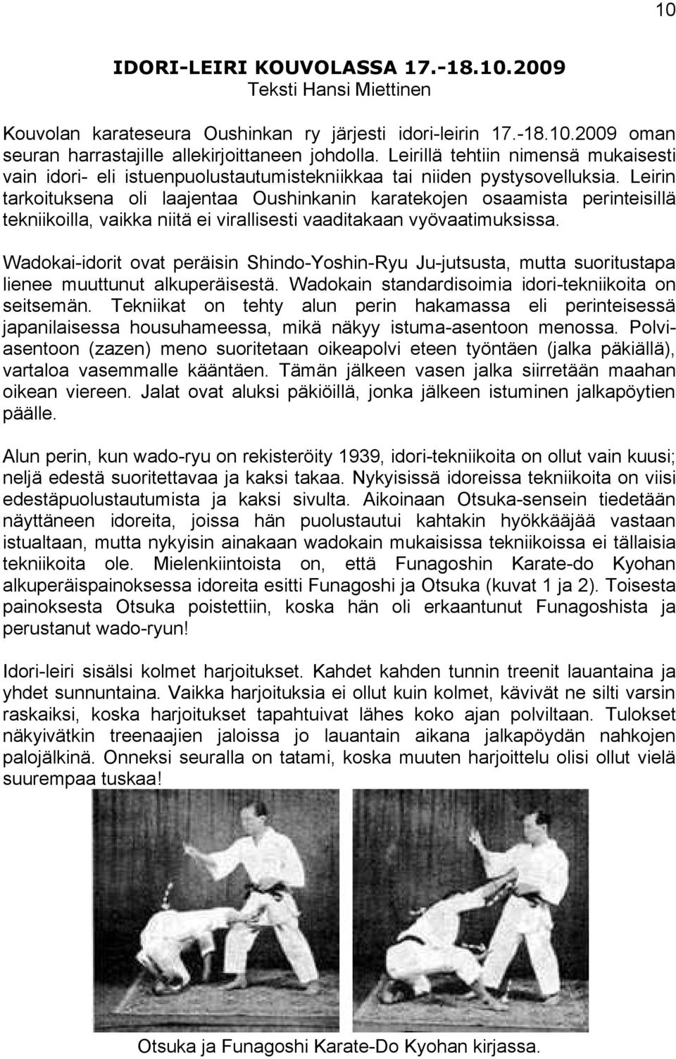 Leirin tarkoituksena oli laajentaa Oushinkanin karatekojen osaamista perinteisillä tekniikoilla, vaikka niitä ei virallisesti vaaditakaan vyövaatimuksissa.