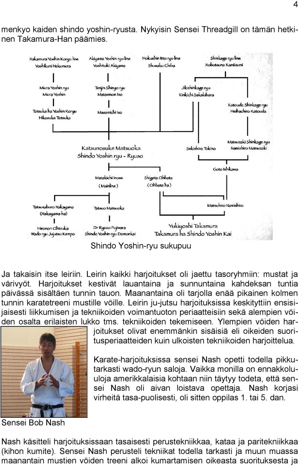 Maanantaina oli tarjolla enää pikainen kolmen tunnin karatetreeni mustille vöille.