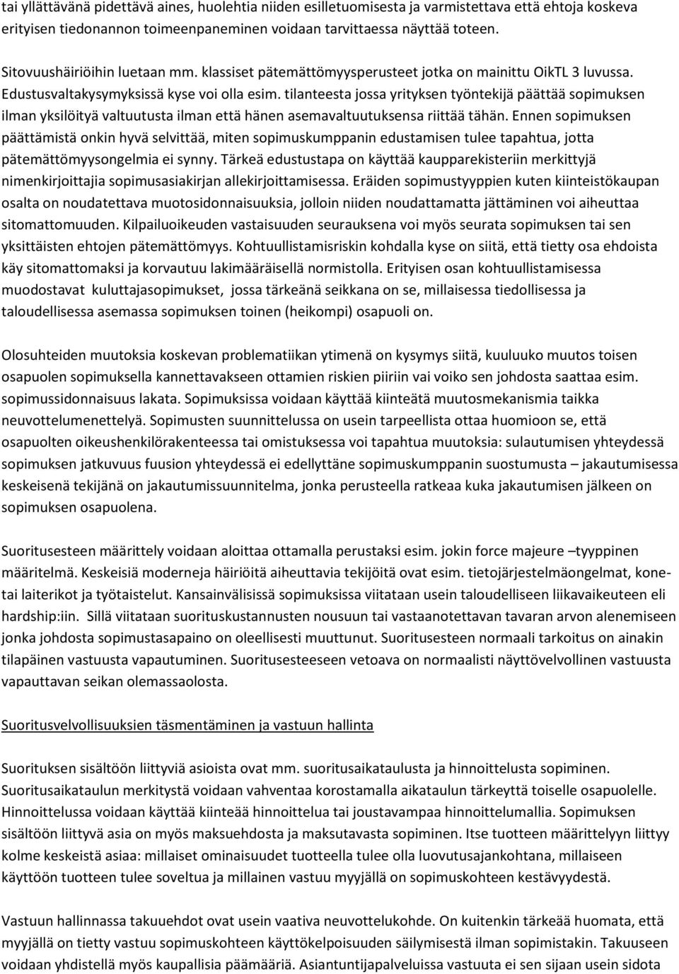 tilanteesta jossa yrityksen työntekijä päättää sopimuksen ilman yksilöityä valtuutusta ilman että hänen asemavaltuutuksensa riittää tähän.