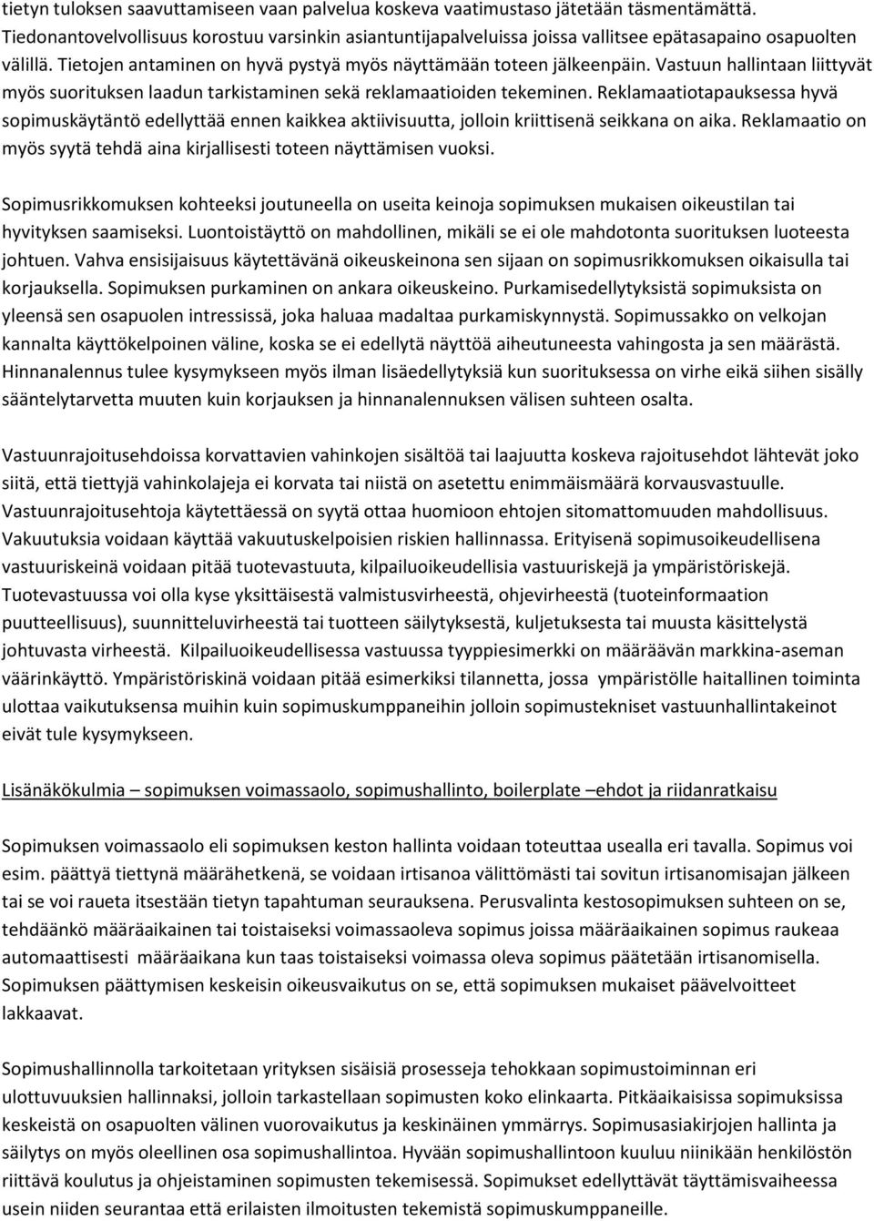 Vastuun hallintaan liittyvät myös suorituksen laadun tarkistaminen sekä reklamaatioiden tekeminen.