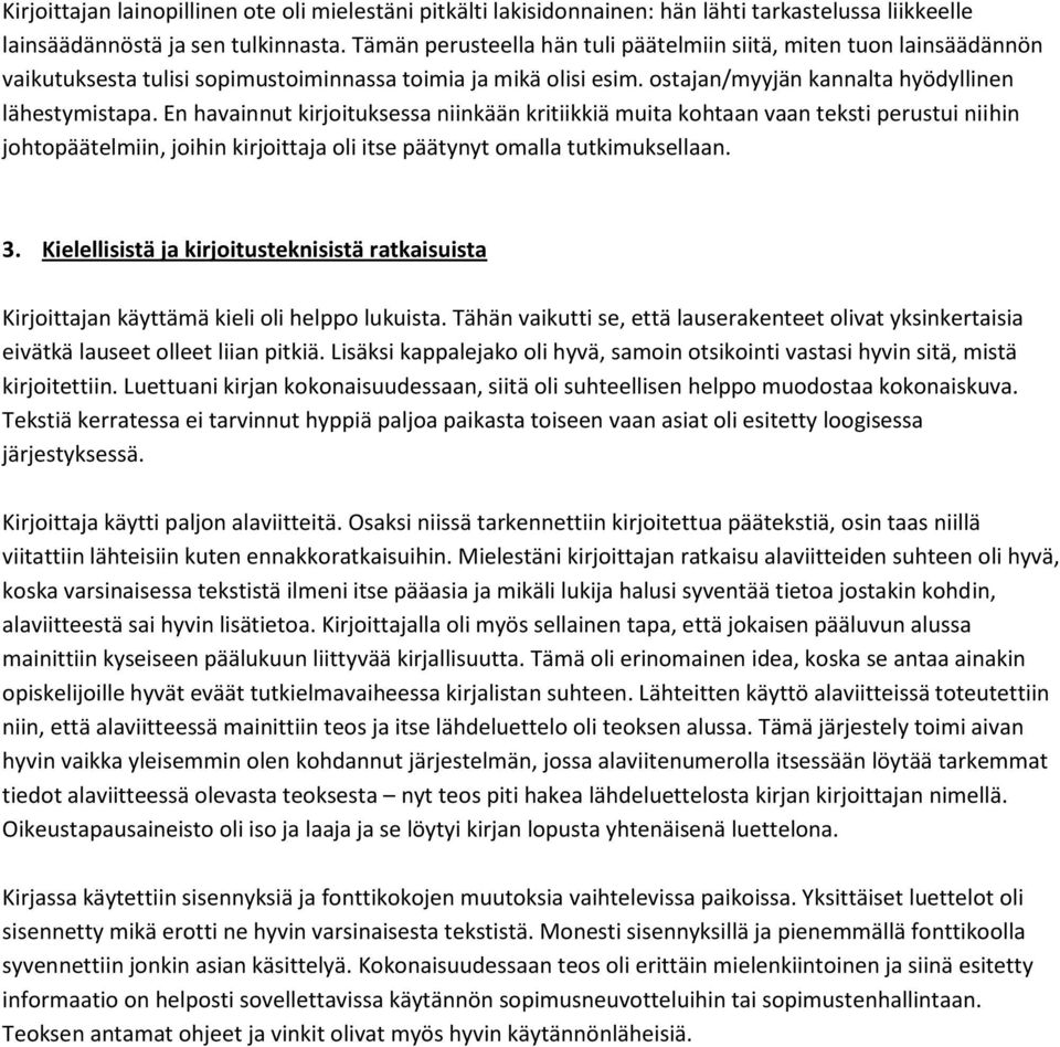 En havainnut kirjoituksessa niinkään kritiikkiä muita kohtaan vaan teksti perustui niihin johtopäätelmiin, joihin kirjoittaja oli itse päätynyt omalla tutkimuksellaan. 3.