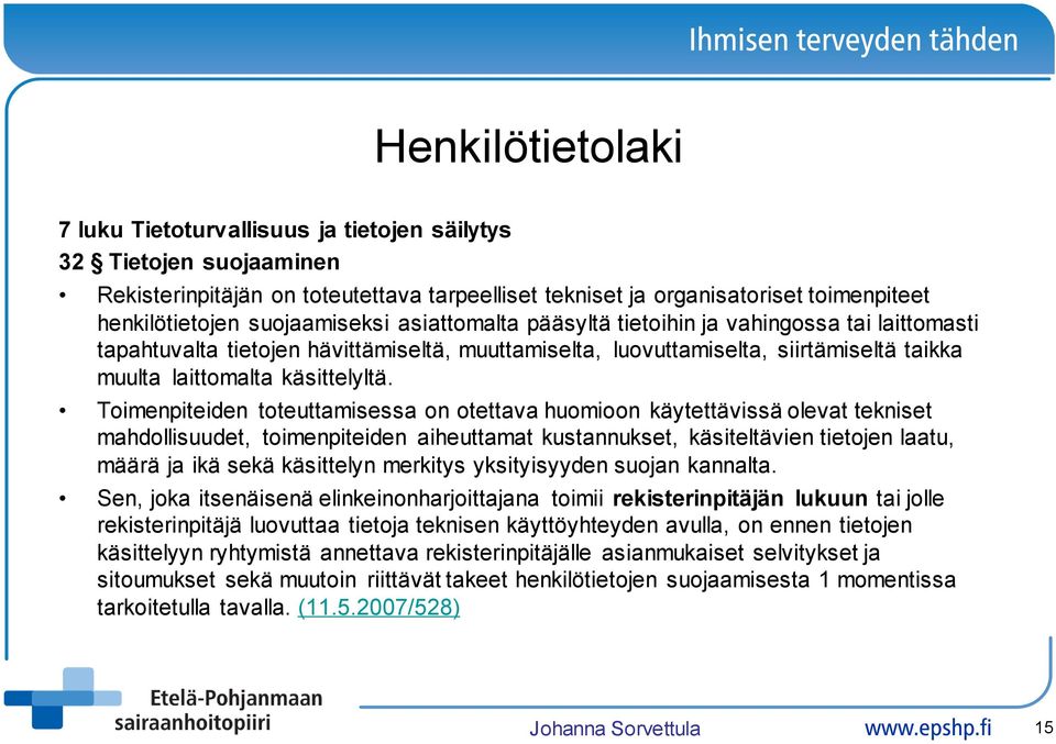 Toimenpiteiden toteuttamisessa on otettava huomioon käytettävissä olevat tekniset mahdollisuudet, toimenpiteiden aiheuttamat kustannukset, käsiteltävien tietojen laatu, määrä ja ikä sekä käsittelyn