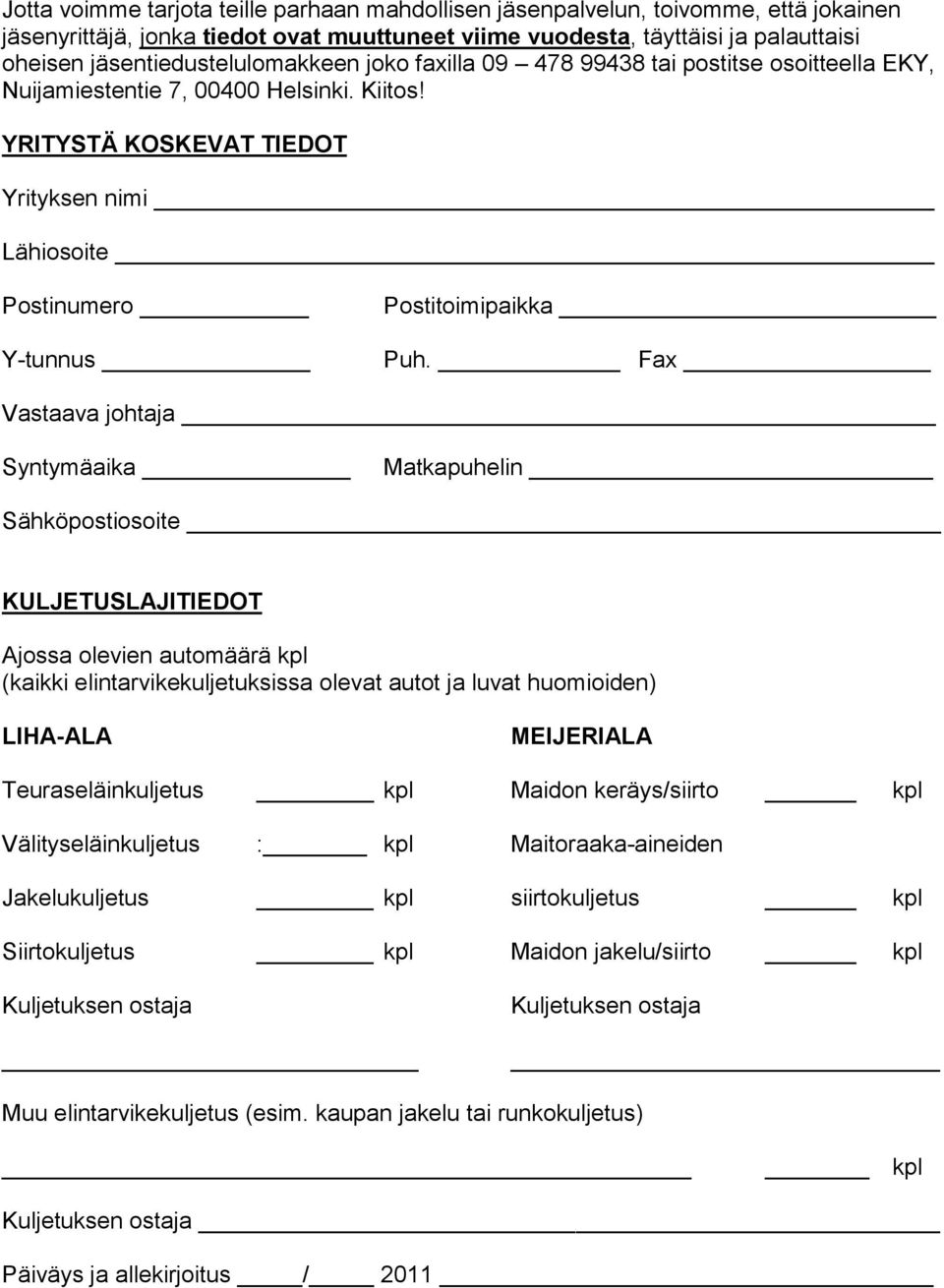 YRITYSTÄ KOSKEVAT TIEDOT Yrityksen nimi Lähiosoite Postinumero Y-tunnus Postitoimipaikka Puh.