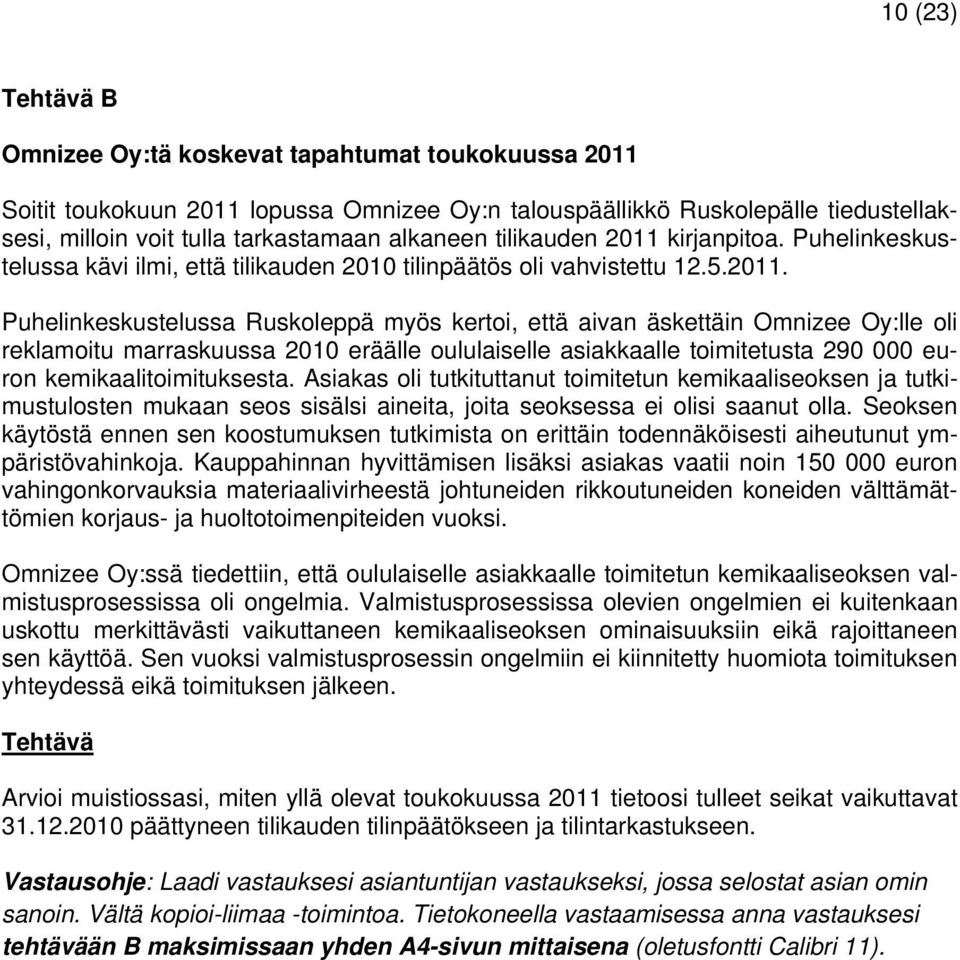 kirjanpitoa. Puhelinkeskustelussa kävi ilmi, että tilikauden 2010 tilinpäätös oli vahvistettu 12.5.2011.