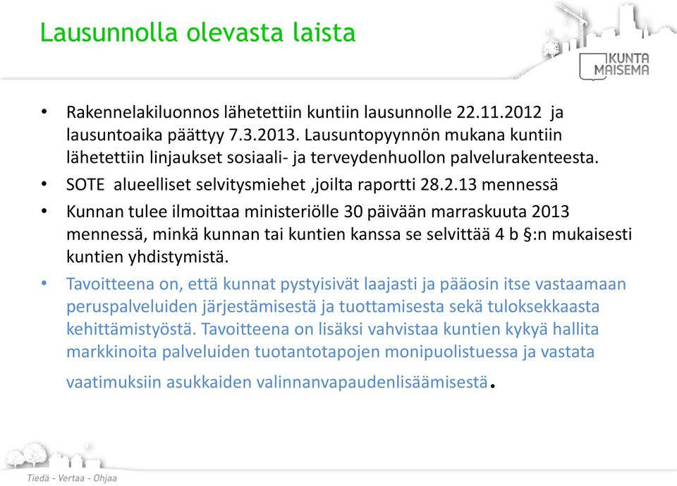 .2.13 mennessä Kunnan tulee ilmoittaa ministeriölle 30 päivään marraskuuta 2013 mennessä, minkä kunnan tai kuntien kanssa se selvittää 4 b :n mukaisesti kuntien yhdistymistä.