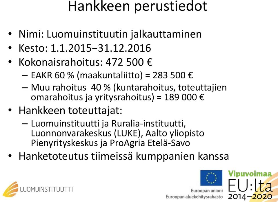 toteuttajien omarahoitus ja yritysrahoitus) = 189 000 Hankkeen toteuttajat: Luomuinstituutti ja