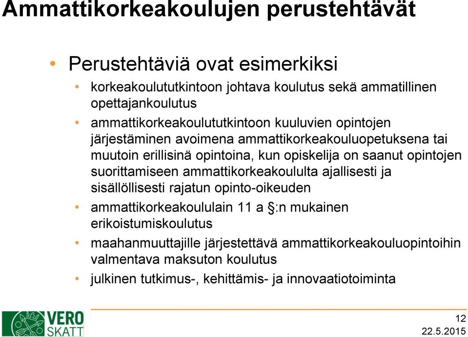 saanut opintojen suorittamiseen ammattikorkeakoululta ajallisesti ja sisällöllisesti rajatun opinto-oikeuden ammattikorkeakoululain 11 a :n mukainen