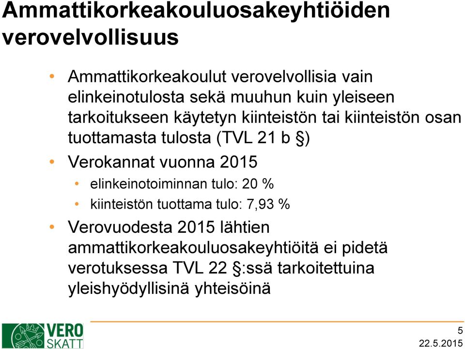 ) Verokannat vuonna 2015 elinkeinotoiminnan tulo: 20 % kiinteistön tuottama tulo: 7,93 % Verovuodesta 2015