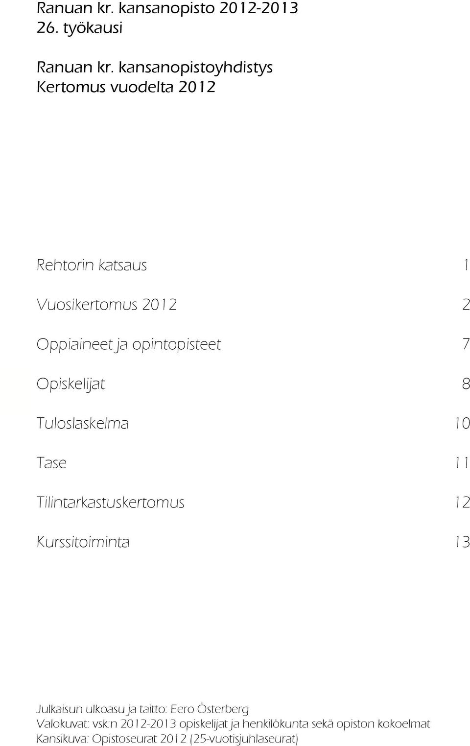 opintopisteet 7 2 Opiskelijat 8 Tuloslaskelma 10 Tase 11 Tilintarkastuskertomus 12 Kurssitoiminta 13