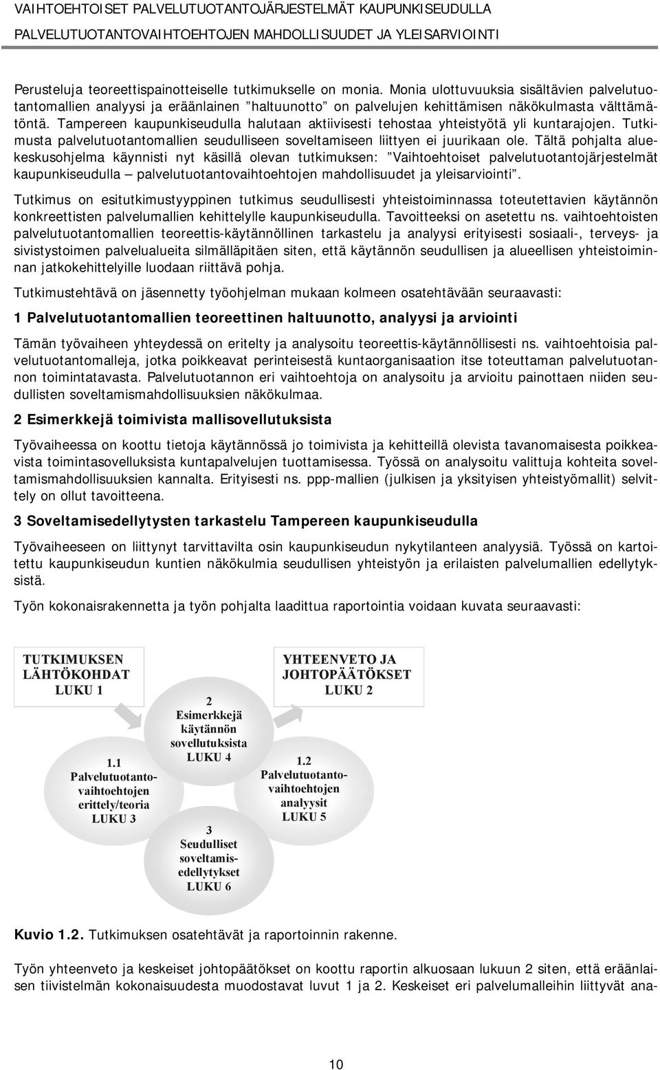 Tampereen kaupunkiseudulla halutaan aktiivisesti tehostaa yhteistyötä yli kuntarajojen. Tutkimusta palvelutuotantomallien seudulliseen soveltamiseen liittyen ei juurikaan ole.