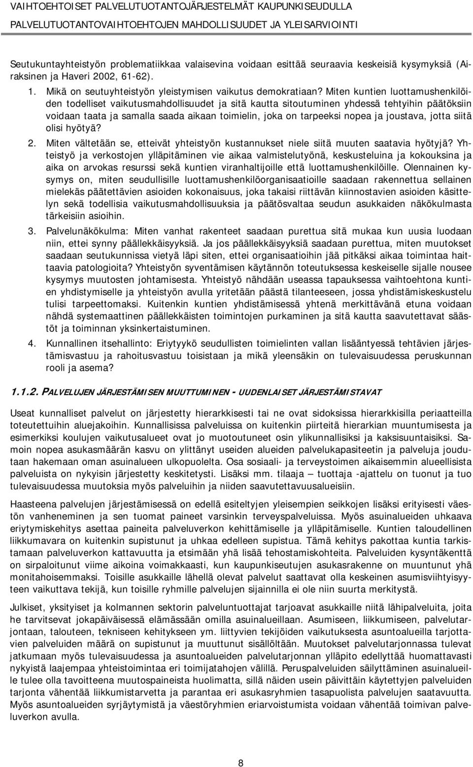 ja joustava, jotta siitä olisi hyötyä? 2. Miten vältetään se, etteivät yhteistyön kustannukset niele siitä muuten saatavia hyötyjä?