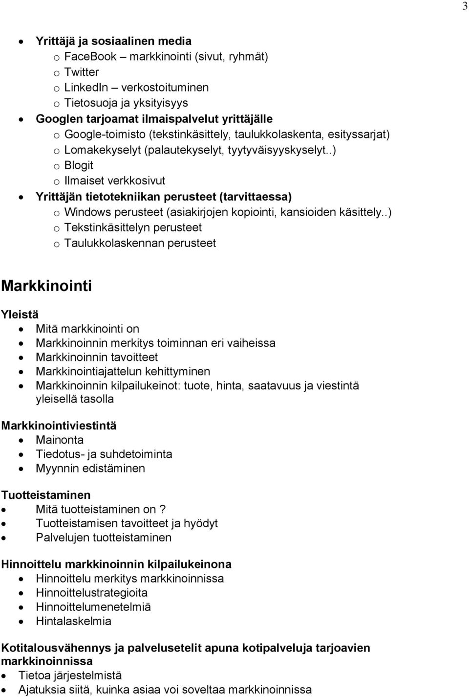 .) o Blogit o Ilmaiset verkkosivut Yrittäjän tietotekniikan perusteet (tarvittaessa) o Windows perusteet (asiakirjojen kopiointi, kansioiden käsittely.